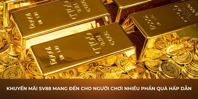 Khuyến mãi SV88 mang đến cho người chơi nhiều phần quà hấp dẫn