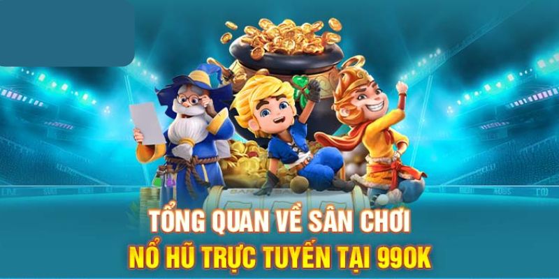 Thông tin về sảnh nổ hũ 99OK chất lượng