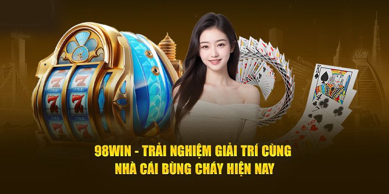 98Win là nơi mà mọi cược thủ có thể tận hưởng từng giây phút hồi hộp