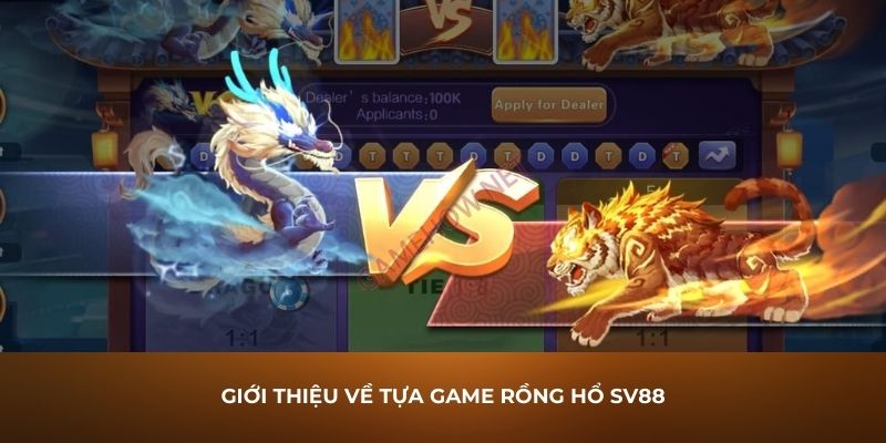 Giới thiệu về tựa game Rồng Hổ SV88